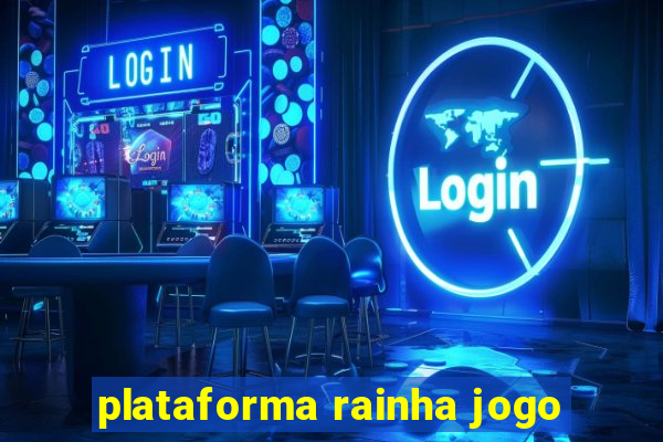 plataforma rainha jogo